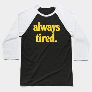 Always Tired / Vintage Look Typography Design Baseball T-Shirt
